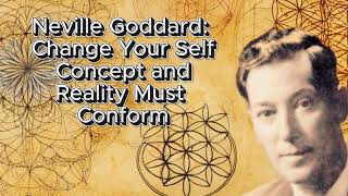 Famous Neville Goddard: Change Your Self Concept and Reality Must Conform (Law of Assumption Explained) Wealth