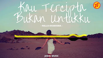 Nella Kharisma - Kau Tercipta Bukan Untukku (Jawai Nostalgia)