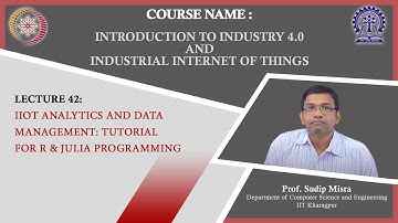 Lecture 42: IIoT Analytics and Data Management: Tutorial for R & Julia Programming