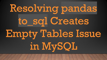 Resolving pandas to_sql Creates Empty Tables Issue in MySQL