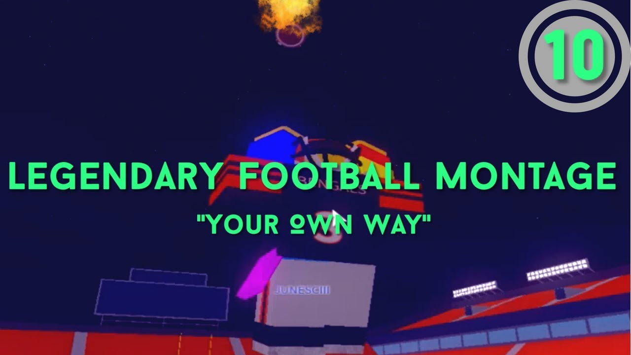 Roblox Legendary Football Montage 10 Your Own Way Youtube - legendary football roblox montages