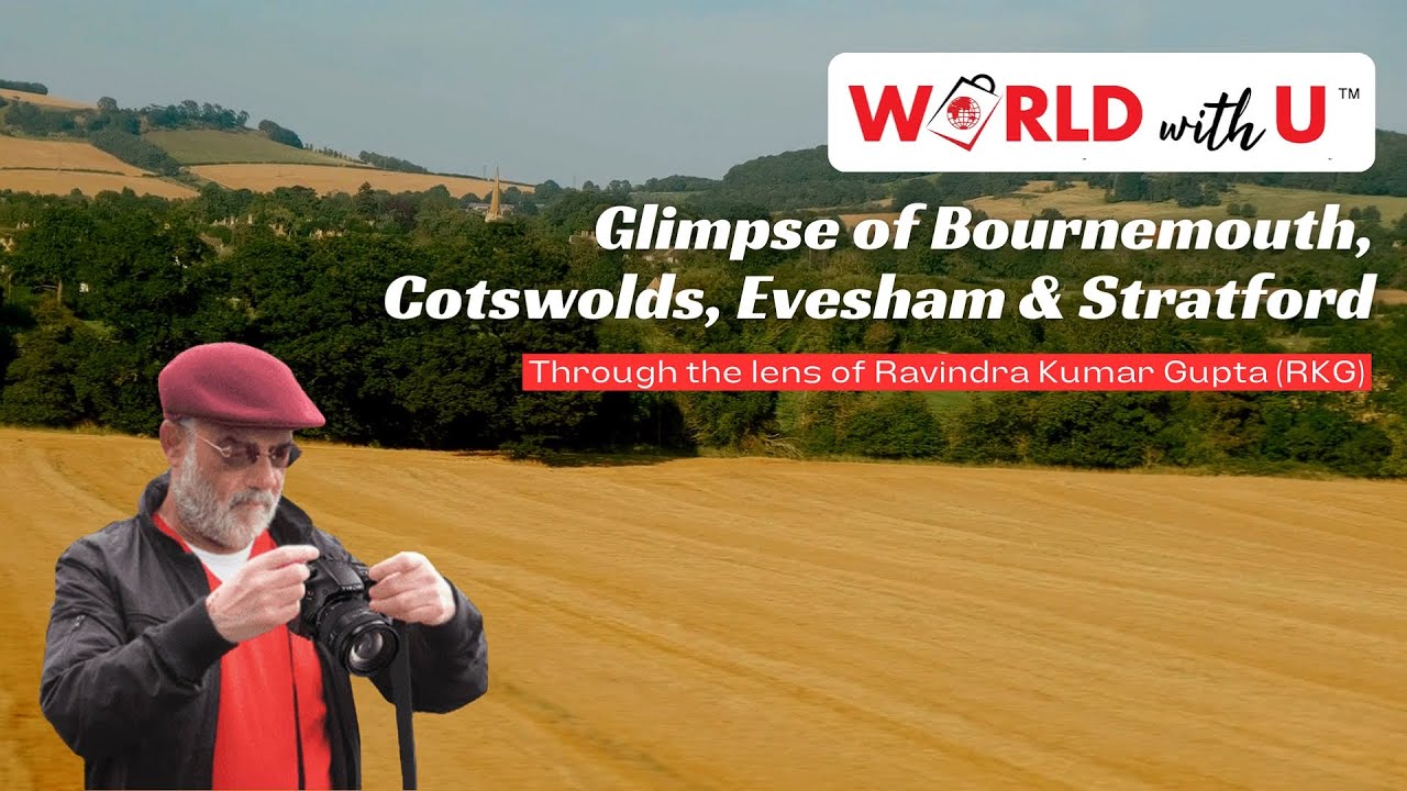 7 Glimpse of Bournemouth, Cotswold's, Evesham & Stratford World with U Through the lens of