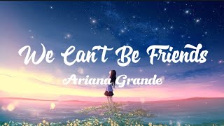 We Can't Be Friends - Ariana Grande (Lirik)