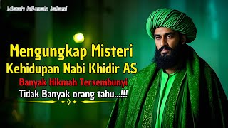 Mengungkap Misteri Kehidupan Nabi Khidir AS | Rahasia Umur Panjang |  Tidak Banyak orang tahu...!!!