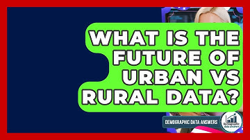 What Is The Future Of Urban Vs Rural Data? - Demographic Data Answers