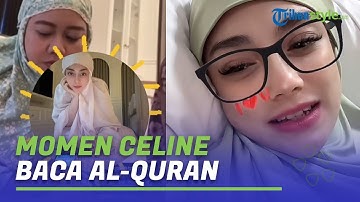Bikin Adem, Suara Celine Evangelista saat Baca Al Quran Ditunjukkan Sahabat