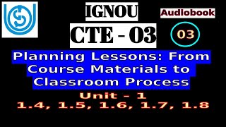 CTE-03 || Unit-1 || 1.4, 1.5, 1.6, 1.7 || PLANNING LESSONS || BLOCK-01 || IGNOU