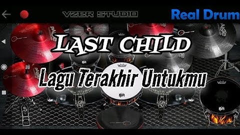 LAST CHILD - LAGU TERAKHIR UNTUKMU Real Drum Cover