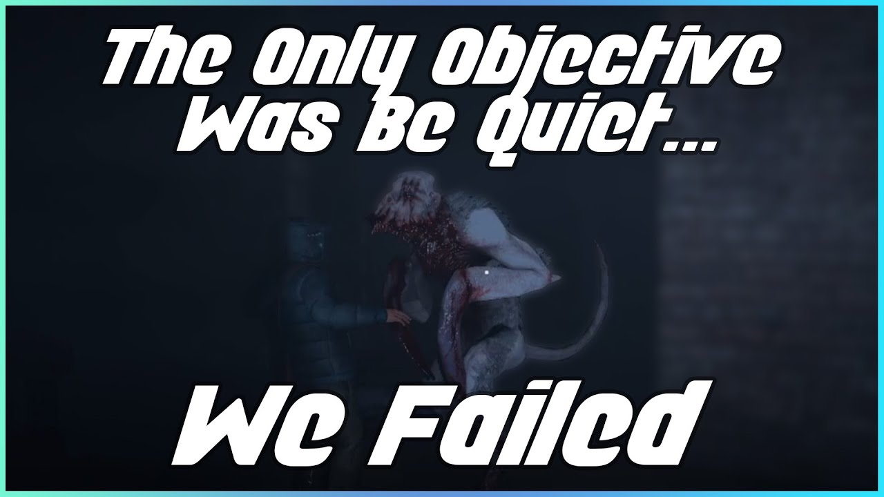 The Only Objective Was Be Quiet... We Failed