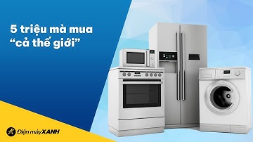 5 triệu có thể mua được món ĐỒ ĐIỆN MÁY nào? Tưởng không được món gì, nhưng không ngờ...