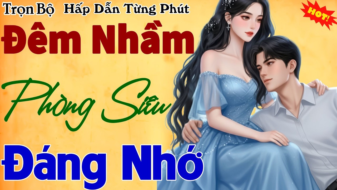 Truyện Ngôn Tình Hay Nhất 2026: ĐÊM NHẦM PHÒNG SIÊU ĐÁNG NHỚ - Nghe Hay Hồi Hộp Cả Đêm