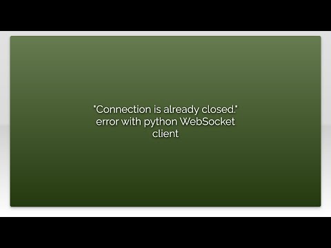 "Connection is already closed." error with python WebSocket client