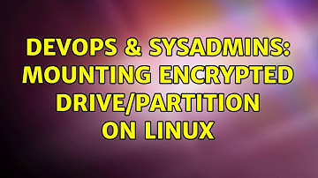 DevOps & SysAdmins: Mounting encrypted drive/partition on Linux (6 Solutions!!)