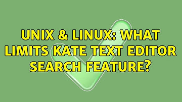Unix & Linux: What limits Kate text editor search feature?