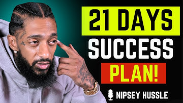 Transform Your Life With 21 DAYS Success Plan | Nipsey Hussle