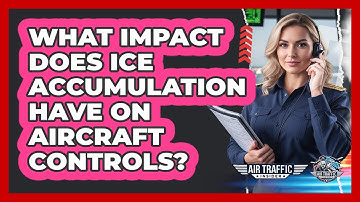 What Impact Does Ice Accumulation Have On Aircraft Controls? - Air Traffic Insider