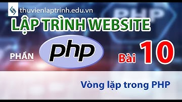 Học lập trình Web A-Z - Phần PHP - Bài 10: Vòng lặp