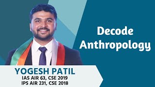 Decode Anthropology- IAS Yogesh Patil, AIR 63