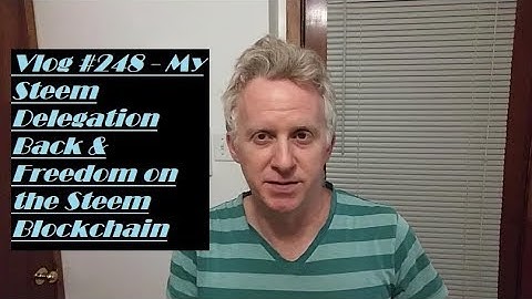 Vlog #248   My Steem Delegation Back & Freedom on the Steem Blockchain r