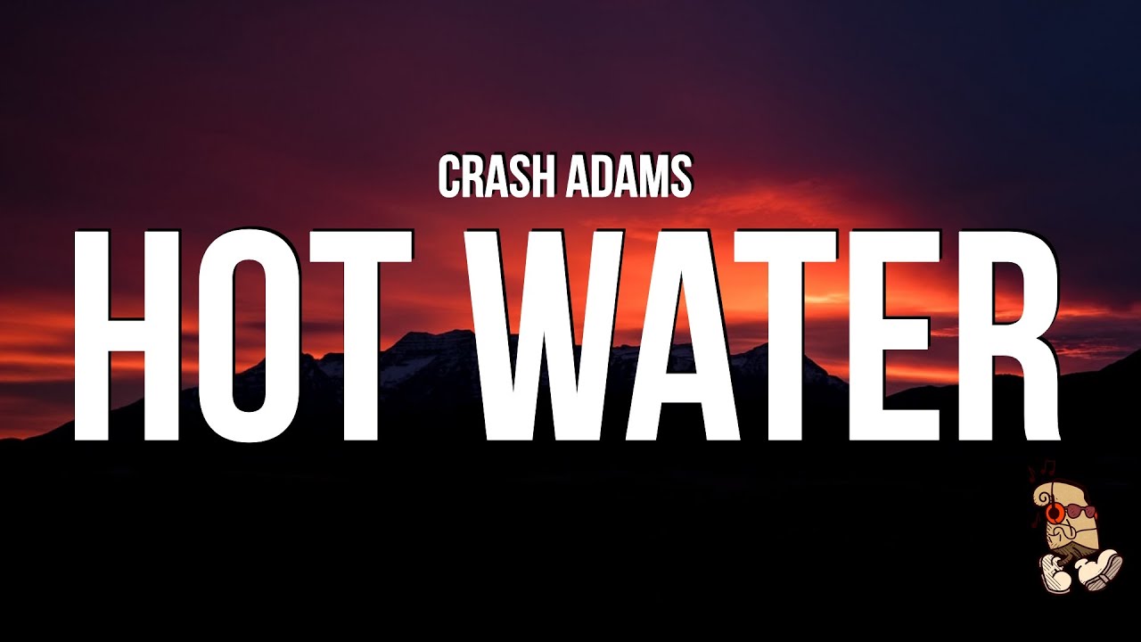 Watch Crash Adams - Hot Water (Lyrics) on YouTube Watch Crash Adams - Hot Water (Lyrics) on YouTube