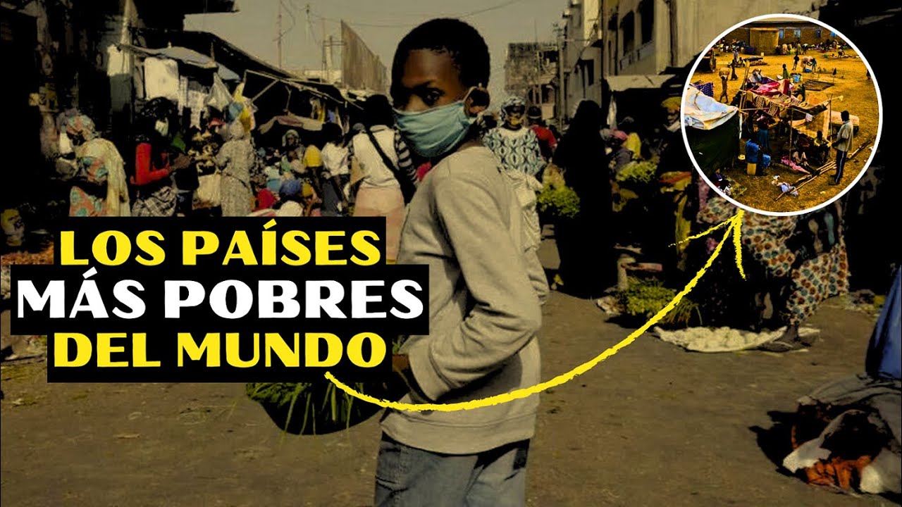 LOS PAÍSES MÁS POBRES DEL MUNDO Y POR QUÉ - YouTube