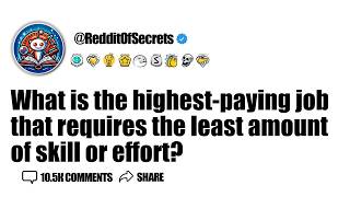 What is the highest-paying job that requires the least amount of skill or effort AskReddit