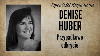The Denise Huber Story || Accidental Discovery || Crime Stories