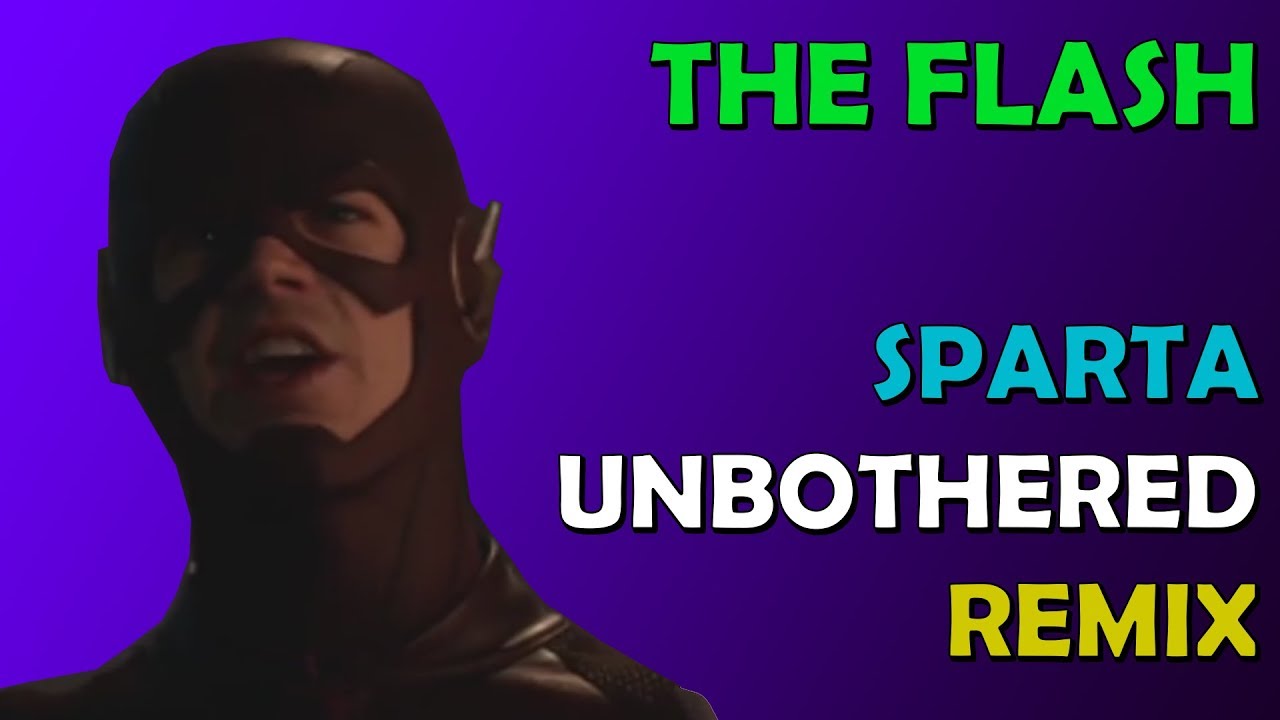 The Flash Has A Sparta Unbothered Remix - The Flash Has A Sparta Unbothered Remix