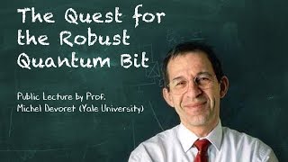 PQI2016 Michel Devoret: The Quest for the Robust Quantum Bit