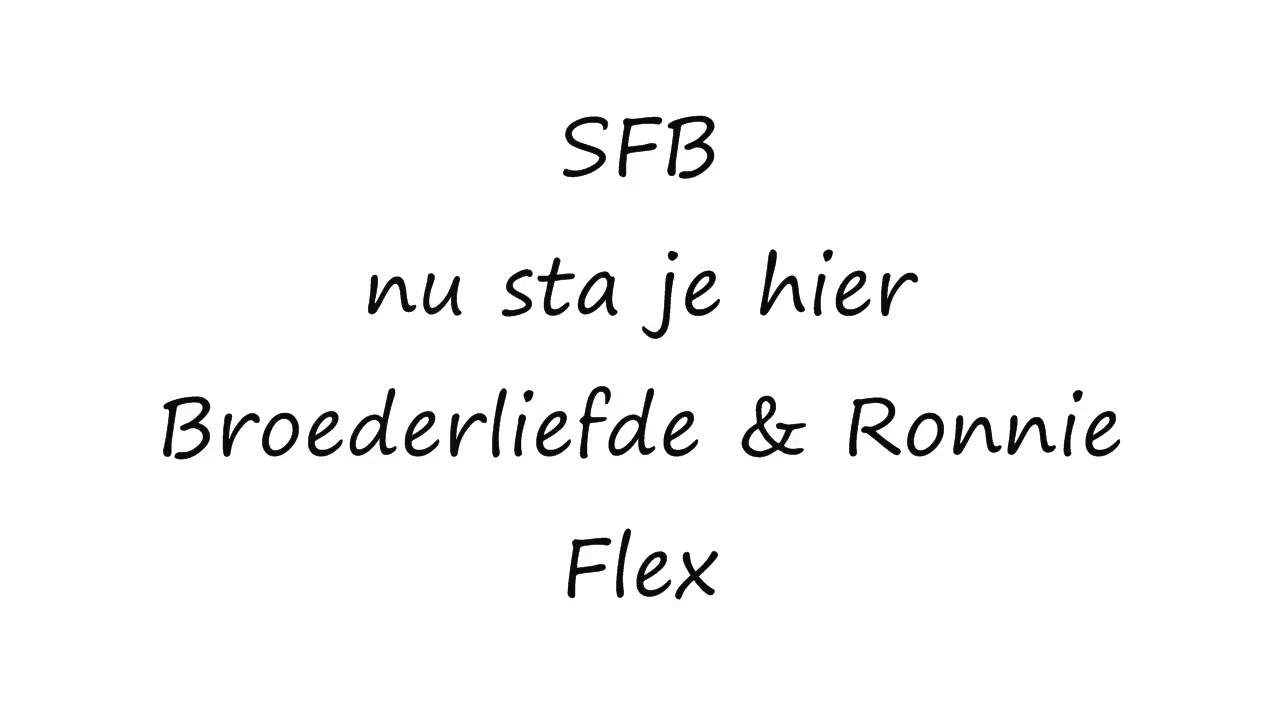 SFB, Broederliefde, Ronnie Flex      Nu Sta Je Hier Lyrics