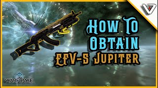 UNLOCK EFV-5 Jupiter in MINUTES - Easiest Warframe Rifle Guide!