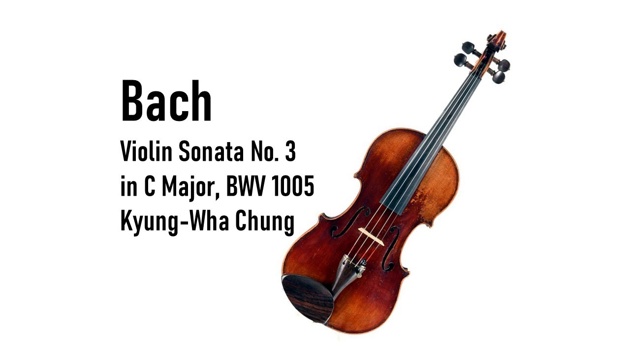 BACH - Violin Sonata No. 3, in C Major, BWV 1005 ~ Kyung-Wha Chung ...