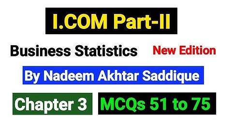 Practice Ex 3 MCQs 51 to 75 | I.COM Part-II Business Statistics New Edition By Nadeem Akhtar |