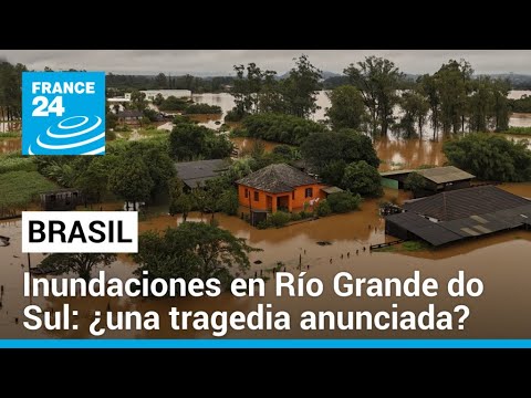 Graves inundaciones en el sur de Brasil: ¿se podía evitar la catástrofe en Río Grande do Sul?
