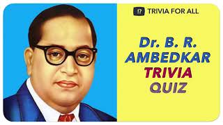 Dr. B. R. Ambedkar Trivia Quiz