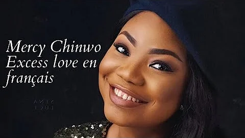 Mercy Chinwo - Excess Love Chanter en français (Lyrics)