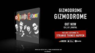 Gizmodrome &quot;Strange Things Happen&quot; Official Song Stream - Album &quot;Gizmodrome&quot; out now!