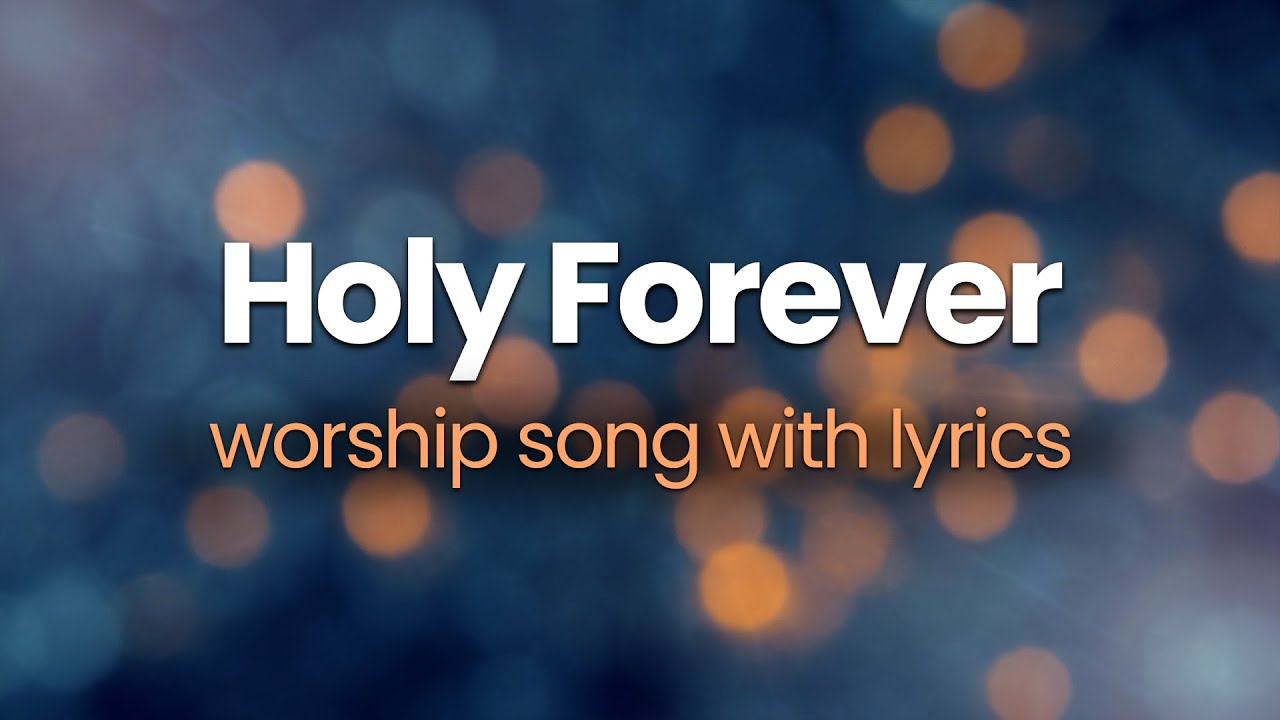 HOLY FOREVER Lyrics (CeCe Winans / Chris Tomlin) ✝️ Worship Songs with Lyrics