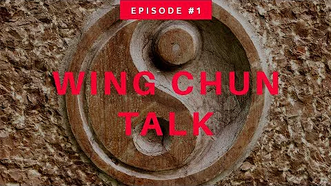 Wing Chun Talk Episode #1