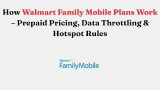 How Walmart Family Mobile Plans Work – Prepaid Pricing, Data Throttling & Hotspot Rules