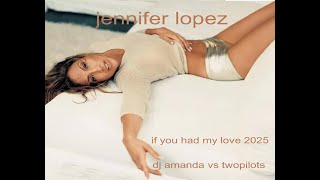 Jennifer Lopez - If You Had My Love 2025 (Dj Amanda Vs Twopilots)