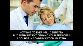 Mastering Your Communication Sales For Dentists Teams So You Never Have to Sell Again
