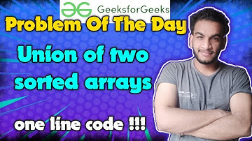 Union of Two sorted arrays | Gfg potd | 20-04-2024 | GFG Problem of the day