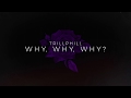 Trillphill - "Why, Why, Why?" (Audio + Lyrics)