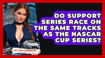 Do Support Series Race On The Same Tracks As The NASCAR Cup Series? - Pit Stop Chronicles