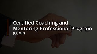 Certified Coaching and Mentoring Professional Program (CCMP)