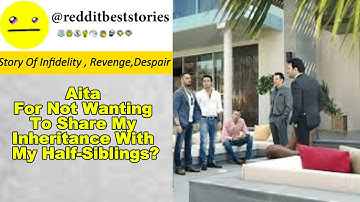 AITA for Not Wanting to Share My Inheritance with My Half Siblings