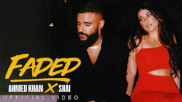 Ahmed Khan X Shai - Faded (Official Music Video)