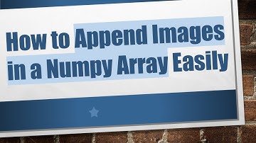 How to Append Images in a Numpy Array Easily