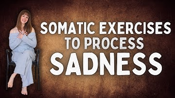 Somatic Exercises To Process Sadness | 17 Minutes + Music